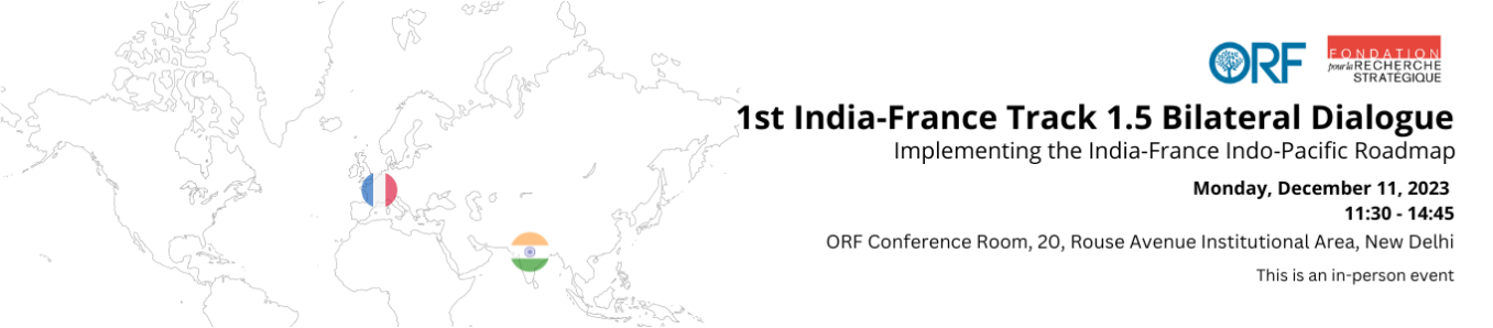 India-France Bilateral Track 1.5 Dialogue | Implementing the India-France Indo-Pacific Roadmap