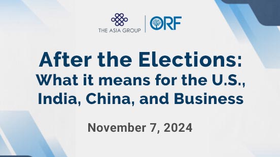 After the Elections: What it means for the U.S., India, China, and Business