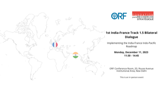 India-France Bilateral Track 1.5 Dialogue | Implementing the India-France Indo-Pacific Roadmap