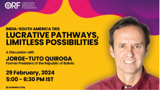 India – South America Ties | Lucrative Pathways, Limitless Possibilities: A Discussion with Jorge-Tuto Quiroga, former President of the Republic of Bolivia