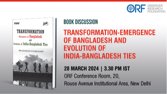 Book Discussion: Transformation- Emergence of Bangladesh and Evolution of India-Bangladesh Ties