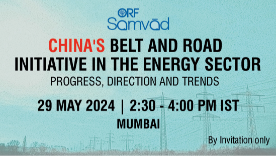 ORF Samvad | China’s Belt and Road Initiative in the Energy Sector: Progress, Direction and Trends