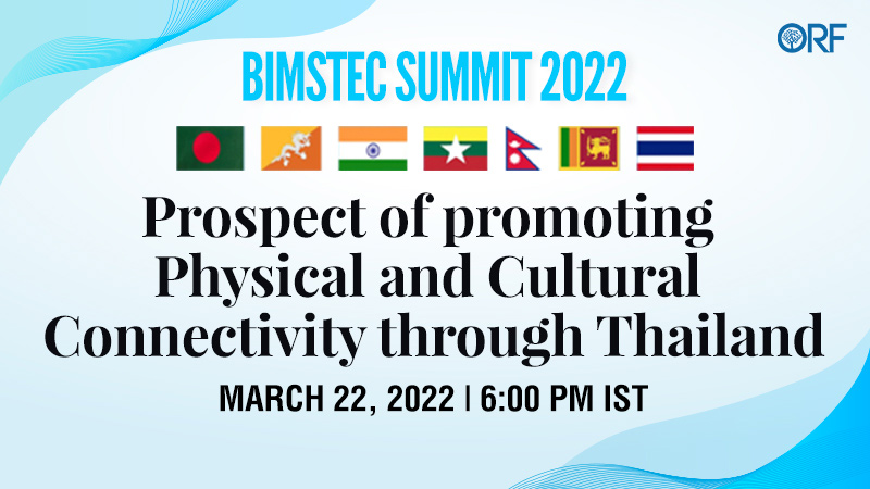 BIMSTEC Summit 2022 | Prospect of Promoting Physical and Cultural Connectivity through Thailand
