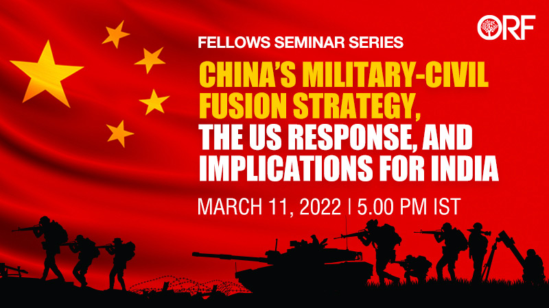Fellows Seminar Series | China’s Military-Civil Fusion Strategy, the US Response, and Implications for India