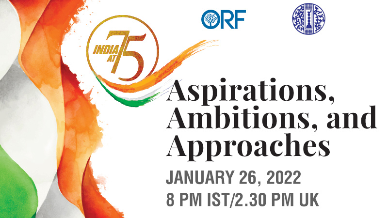 India@75: Aspirations, Ambitions, and Approaches