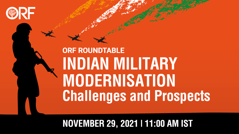ORF Roundtable | Indian Military Modernisation: Challenges and Prospects