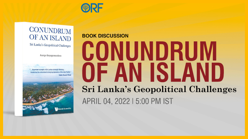 Book Discussion | Conundrum of an Island: Sri Lanka’s Geopolitical Challenges