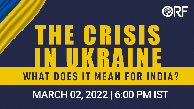 Panel Discussion | The Crisis in Ukraine: What does it mean for India?