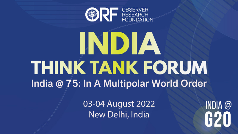 INDIA THINK TANK FORUM | India @ 75: In A Multipolar World Order