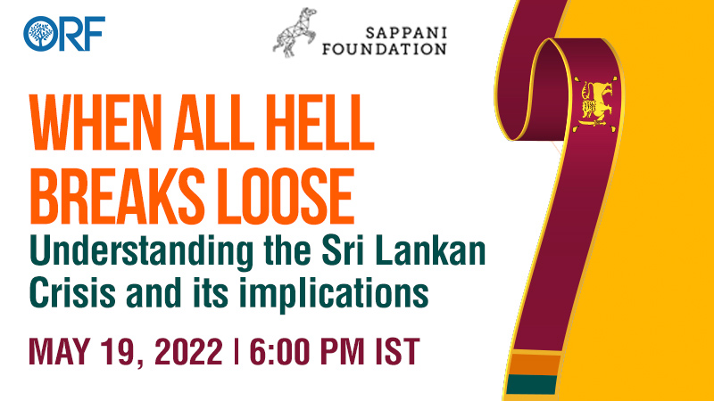 When all hell breaks loose: Understanding the Sri Lankan Crisis and its implications