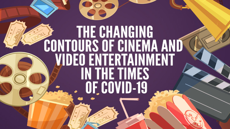 The changing contours of cinema and video entertainment in the times of Covid-19