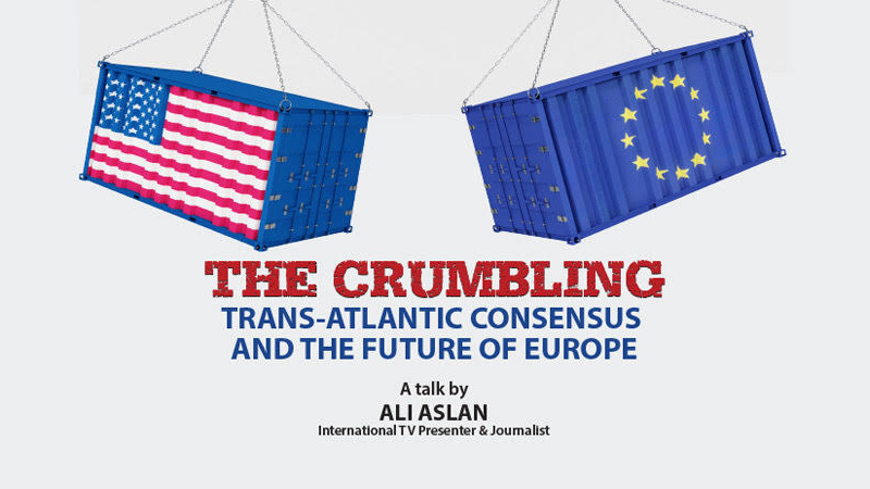The Crumbling Tans-Atlantic Consensus and the Future of Europe