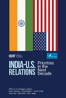 India-U.S. Relations: Priorities in the Next Decade  