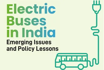 भारतातील इलेक्ट्रिक बसेस: उदयोन्मुख समस्या आणि धोरणविषयक धडे  