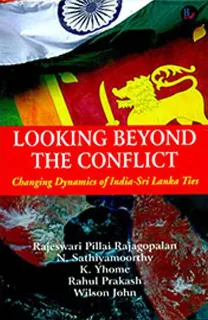 Looking Beyond the Conflict: Changing Dynamics of India-Sri-Lanka Ties