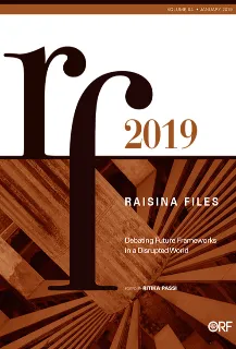 Raisina Files 2019: Debating Future Frameworks in a Disrupted World  