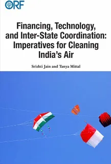 Financing, Technology, and Inter-State Coordination: Imperatives for Cleaning India’s Air  