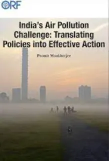 India’s Air Pollution Challenge: Translating Policies into Effective Action  