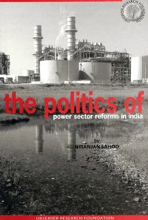 The Politics of Power Sector Reforms in India  