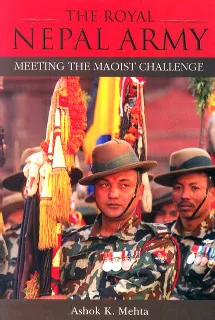 The Royal Nepal Army: Meeting the Maoist Challenge  