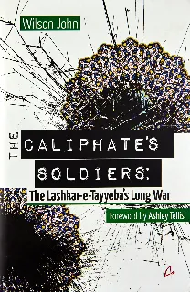 Caliphate’s Soldiers: Lashkar-e-Tayyeba’s Long War