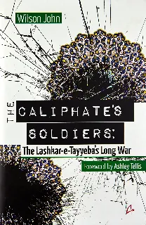 Caliphate’s Soldiers: Lashkar-e-Tayyeba’s Long War  