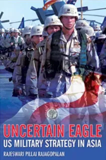 Uncertain Eagle: US Military Strategy in Asia