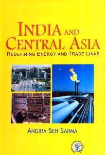 India and Central Asia: Redefining Energy and Trade Links  