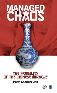 Managed Chaos: The Fragility of the Chinese Miracle  