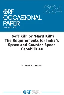 Soft Kill’ or ‘Hard Kill’? The requirements for India’s space and counter-space capabilities