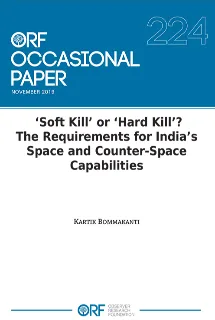 Soft Kill’ or ‘Hard Kill’? The requirements for India’s space and counter-space capabilities  