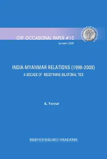 India-Myanmar Relations (1998-2008): A Decade of Redefining Bilateral Relations
