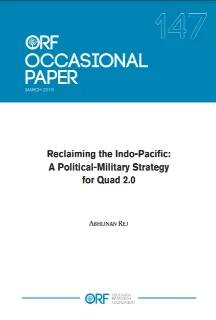 Reclaiming the Indo-Pacific A Political Military Strategy For QUAD 2.0