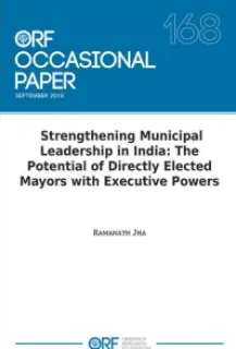 Strengthening municipal leadership in India: The potential of directly elected mayors with executive powers  