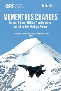 Momentous Changes: Defence Reforms, Military Transformation, and India’s New Strategic Posture  