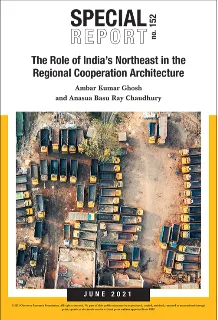 The Role of India’s Northeast in the Regional Cooperation Architecture  