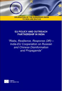 Risks, Resilience, Response (3R): India-EU Cooperation on Russian and Chinese Disinformation and Propaganda  