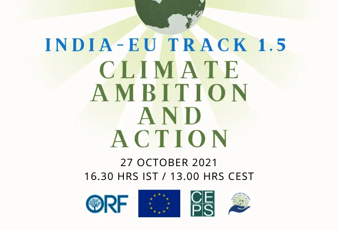 India-EU climate relations: Outcomes and recommendations from the ORF & CEPS India-EU Track 1.5 Dialogue on Climate Action and Ambition  