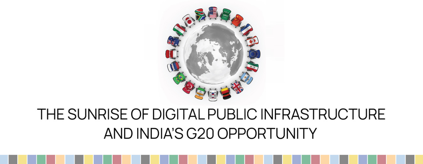 The Sunrise of Digital Public Infrastructure and India’s G20 Opportunity  