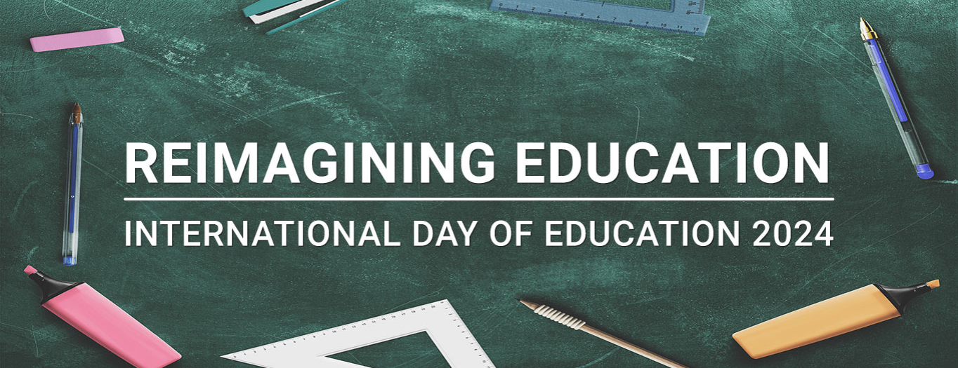 REIMAGINING EDUCATION | International Day of Education 2024
