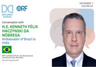 ORF Diplomat Diaries: Conversation with H.E. Kenneth Félix Haczynski da Nóbrega, Ambassador of Brazil to India