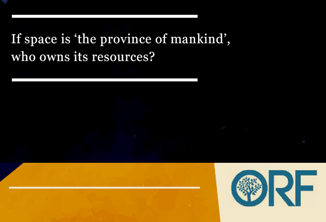  If space is ‘the province of mankind’, who owns its resources?