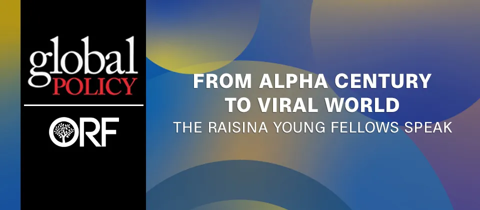 From Alpha Century to Viral World: The Raisina Young Fellows Speak