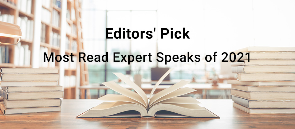 Editors' Pick: Most Read Expert Speaks of 2021